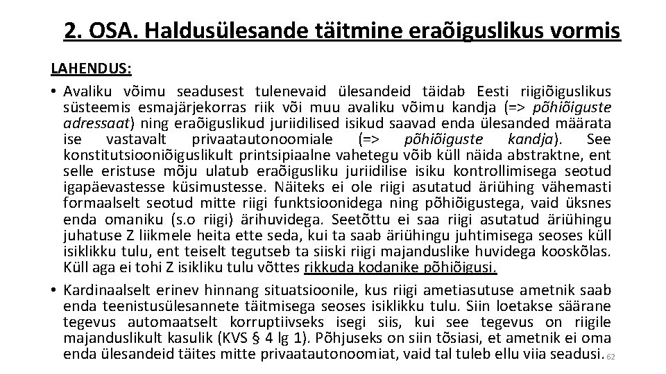 2. OSA. Haldusülesande täitmine eraõiguslikus vormis LAHENDUS: • Avaliku võimu seadusest tulenevaid ülesandeid täidab