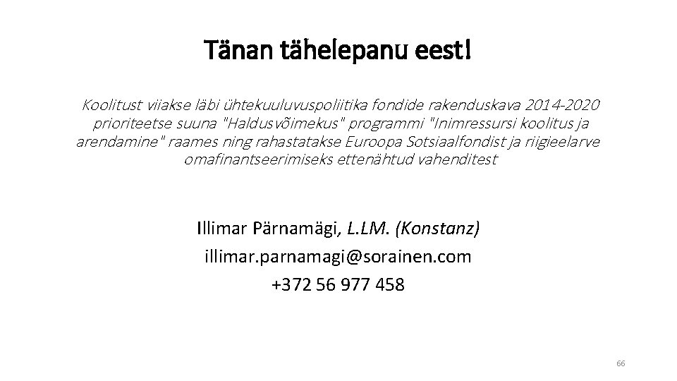 Tänan tähelepanu eest! Koolitust viiakse läbi ühtekuuluvuspoliitika fondide rakenduskava 2014 -2020 prioriteetse suuna "Haldusvõimekus"