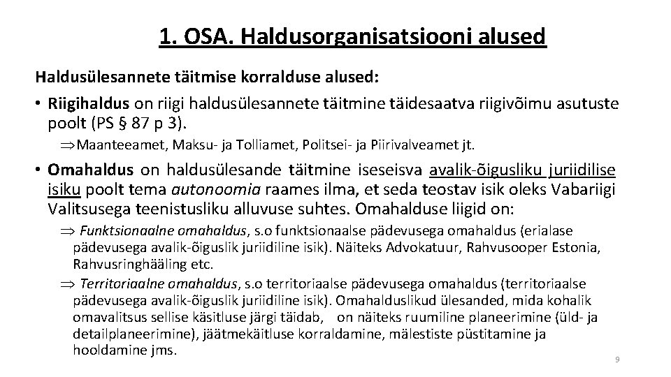 1. OSA. Haldusorganisatsiooni alused Haldusülesannete täitmise korralduse alused: • Riigihaldus on riigi haldusülesannete täitmine