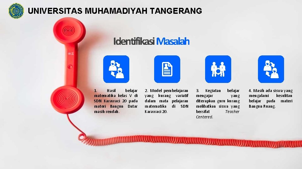 UNIVERSITAS MUHAMADIYAH TANGERANG Identifikasi Masalah 1. Hasil belajar matematika kelas V di SDN Karawaci