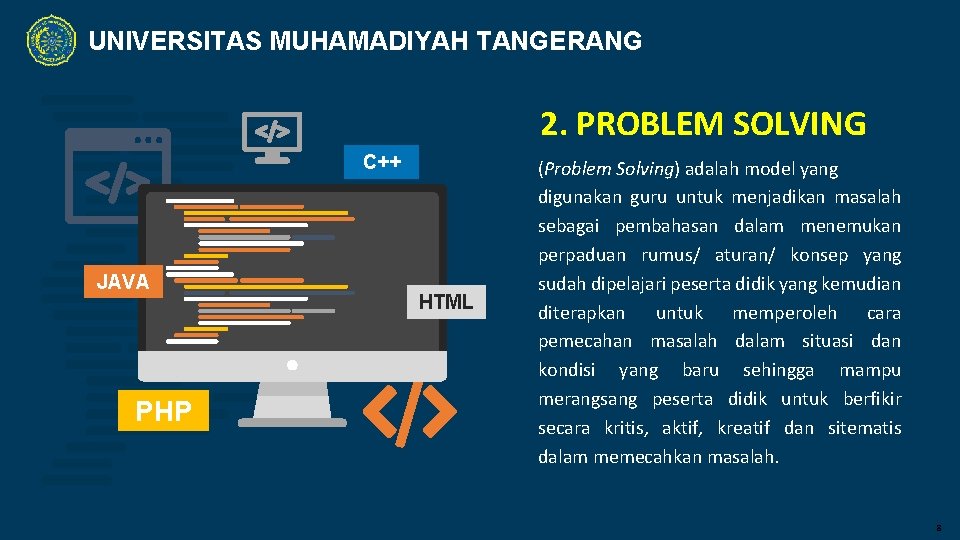 UNIVERSITAS MUHAMADIYAH TANGERANG 2. PROBLEM SOLVING C++ JAVA PHP HTML (Problem Solving) adalah model