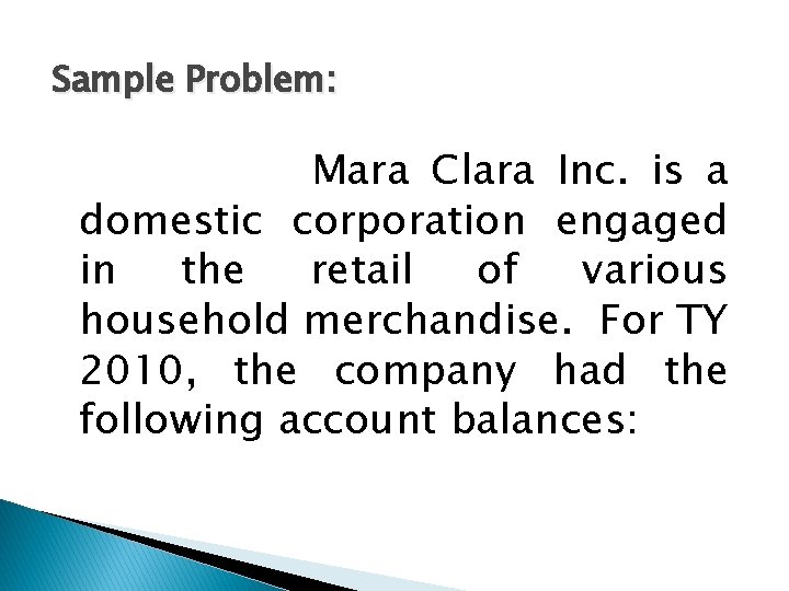 Sample Problem: Mara Clara Inc. is a domestic corporation engaged in the retail of