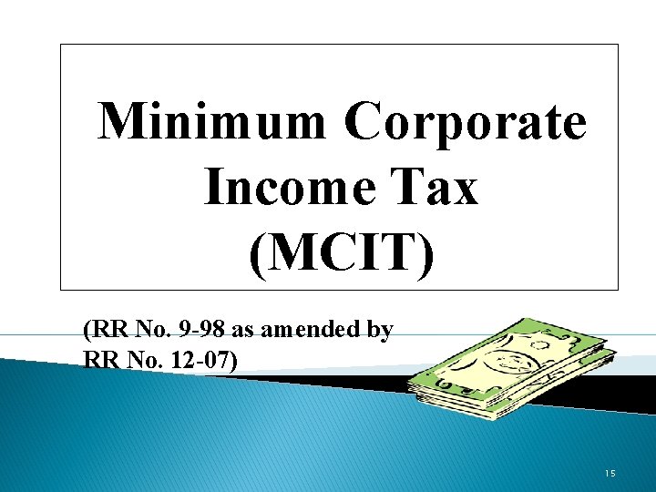 Minimum Corporate Income Tax (MCIT) (RR No. 9 -98 as amended by RR No.