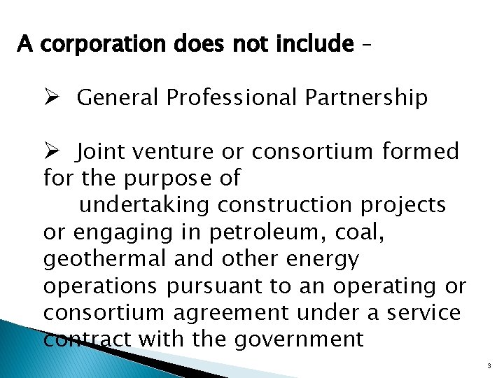 A corporation does not include – Ø General Professional Partnership Ø Joint venture or