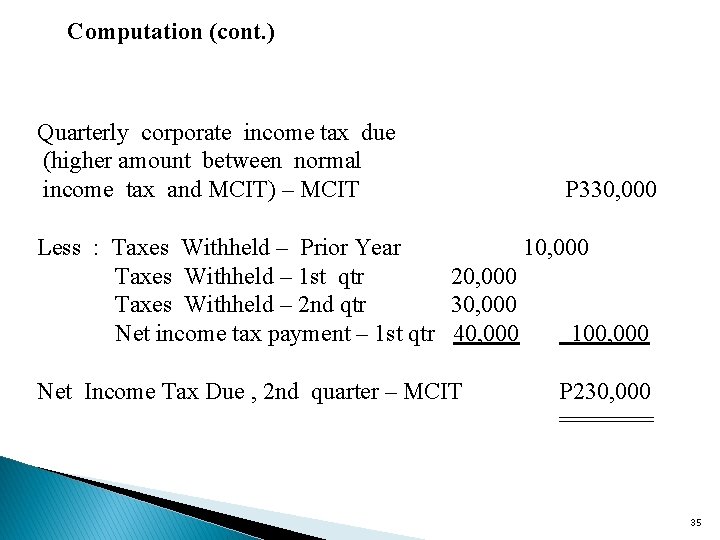 Computation (cont. ) Quarterly corporate income tax due (higher amount between normal income tax