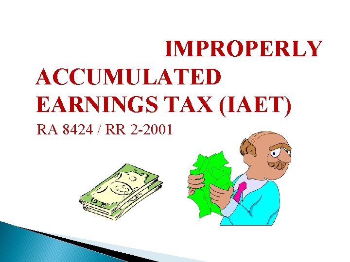 IMPROPERLY ACCUMULATED EARNINGS TAX (IAET) RA 8424 / RR 2 -2001 