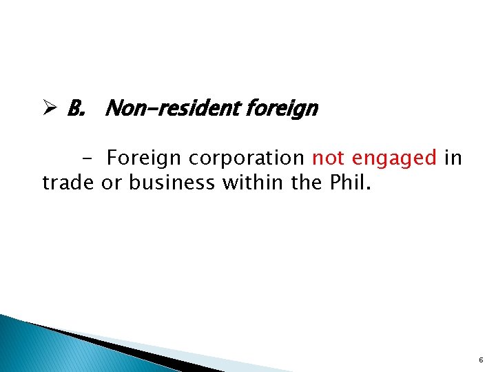 Ø B. Non-resident foreign - Foreign corporation not engaged in trade or business within