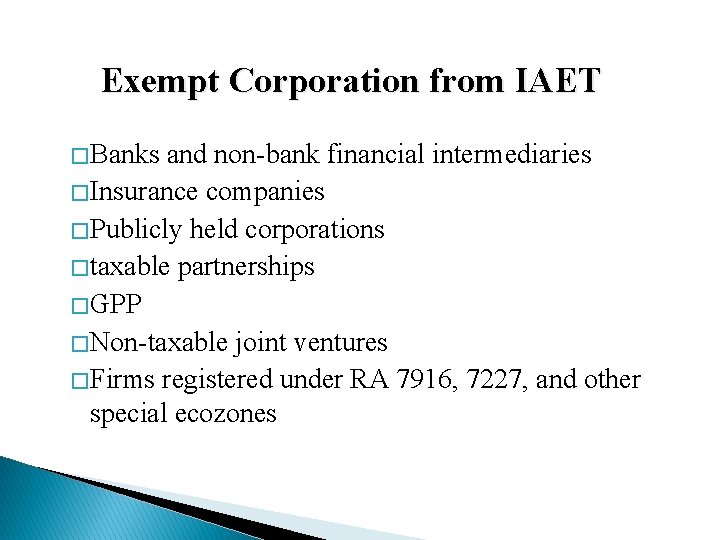 Exempt Corporation from IAET � Banks and non-bank financial intermediaries � Insurance companies �