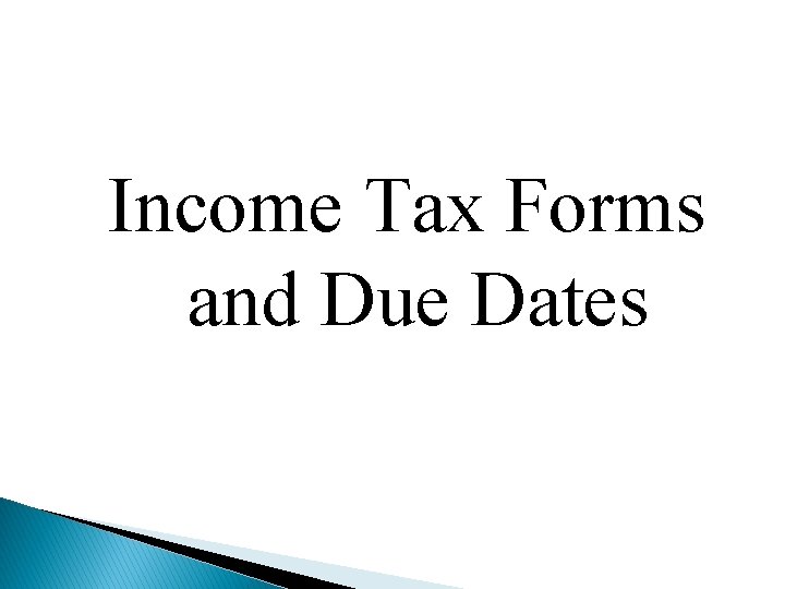 Income Tax Forms and Due Dates 