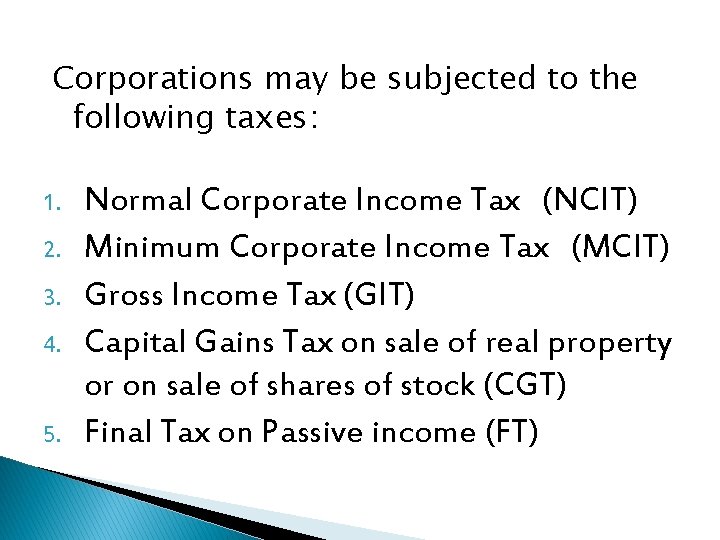 Corporations may be subjected to the following taxes: 1. 2. 3. 4. 5. Normal