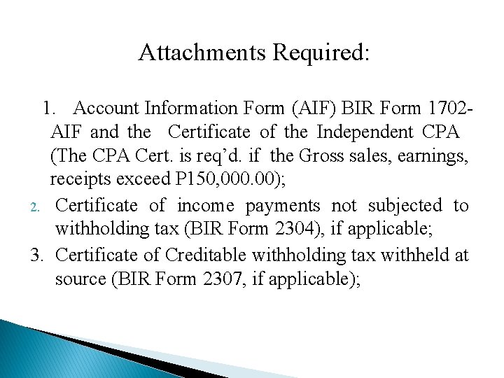 Attachments Required: 1. Account Information Form (AIF) BIR Form 1702 AIF and the Certificate