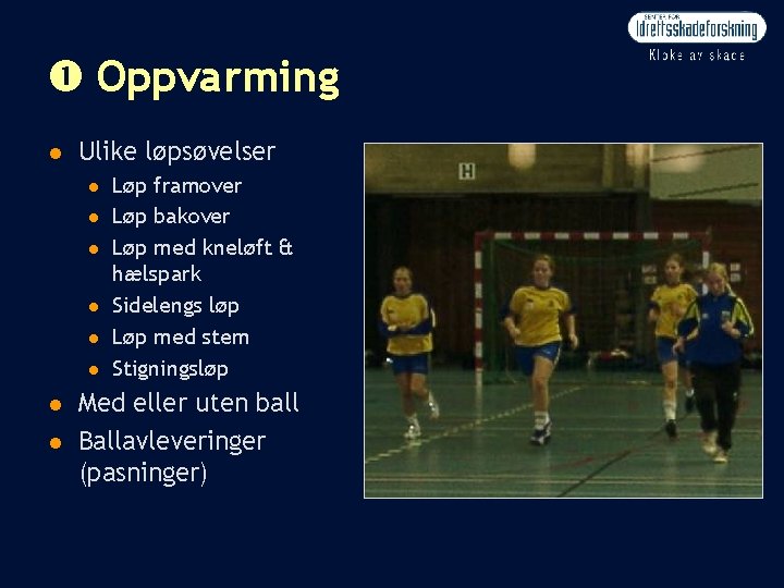  Oppvarming n Ulike løpsøvelser n n n n Løp framover Løp bakover Løp