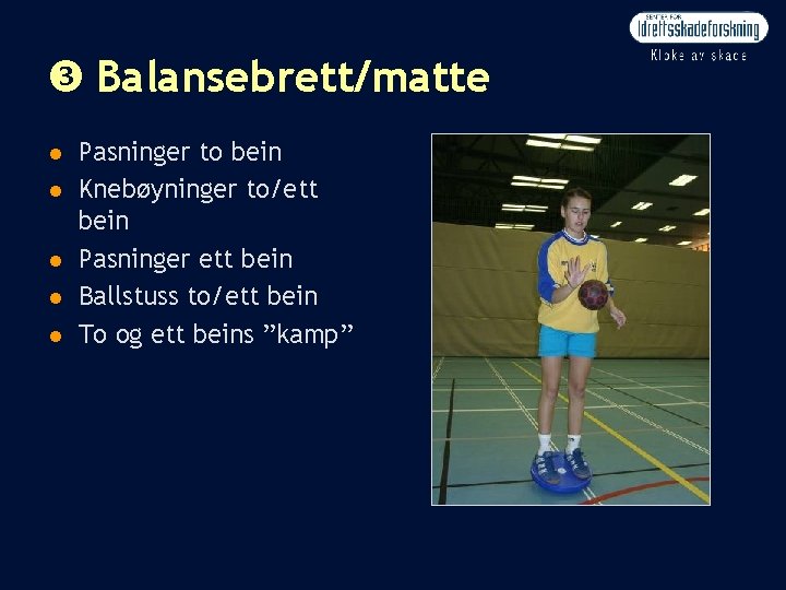  Balansebrett/matte n n n Pasninger to bein Knebøyninger to/ett bein Pasninger ett bein