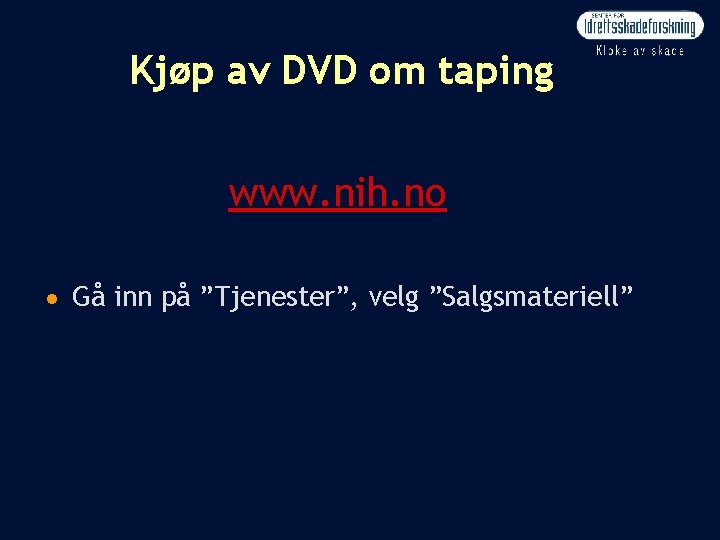 Kjøp av DVD om taping www. nih. no n Gå inn på ”Tjenester”, velg