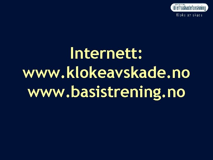 Internett: www. klokeavskade. no www. basistrening. no 