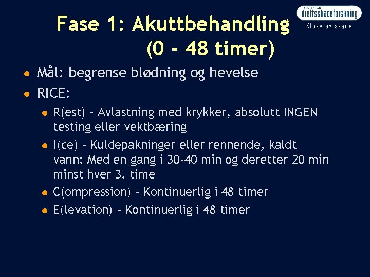 Fase 1: Akuttbehandling (0 - 48 timer) n n Mål: begrense blødning og hevelse