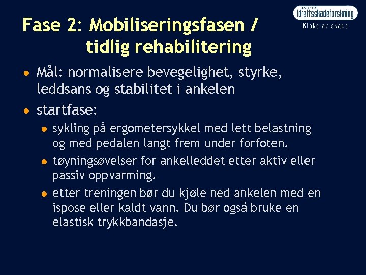 Fase 2: Mobiliseringsfasen / tidlig rehabilitering n n Mål: normalisere bevegelighet, styrke, leddsans og