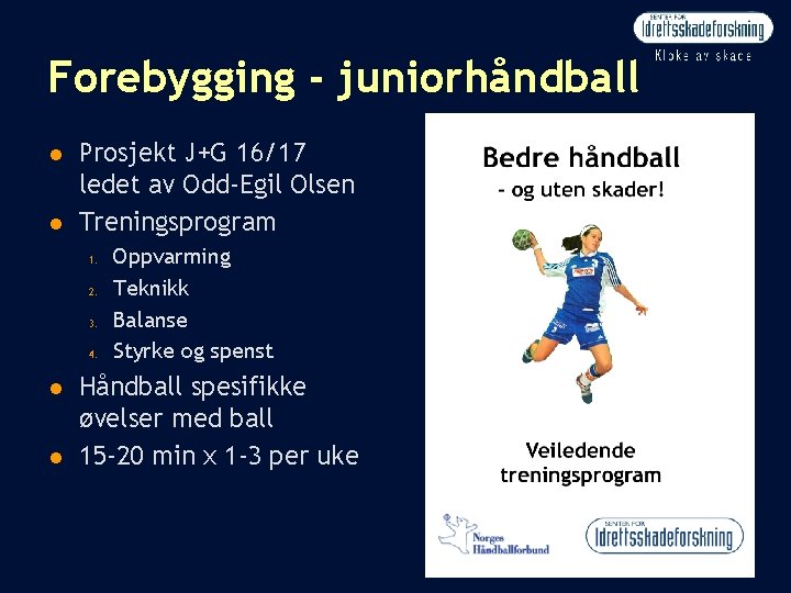 Forebygging - juniorhåndball n n Prosjekt J+G 16/17 ledet av Odd-Egil Olsen Treningsprogram 1.