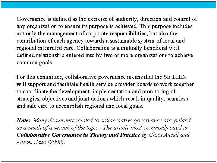 Governance is defined as the exercise of authority, direction and control of any organization