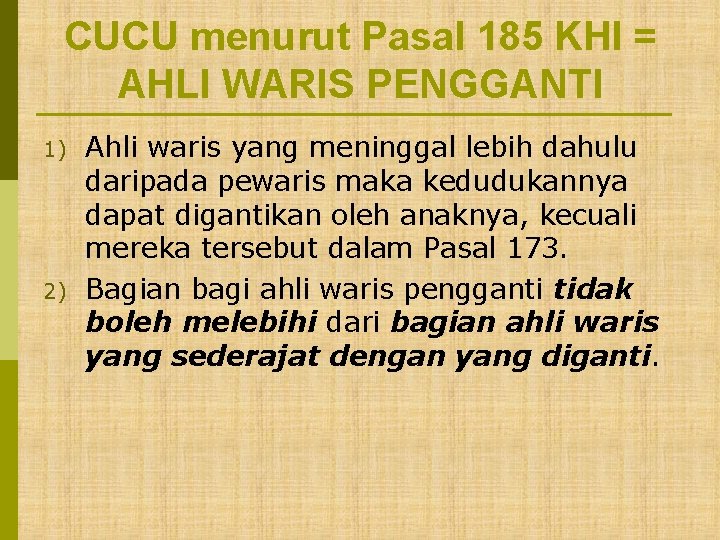 CUCU menurut Pasal 185 KHI = AHLI WARIS PENGGANTI 1) 2) Ahli waris yang