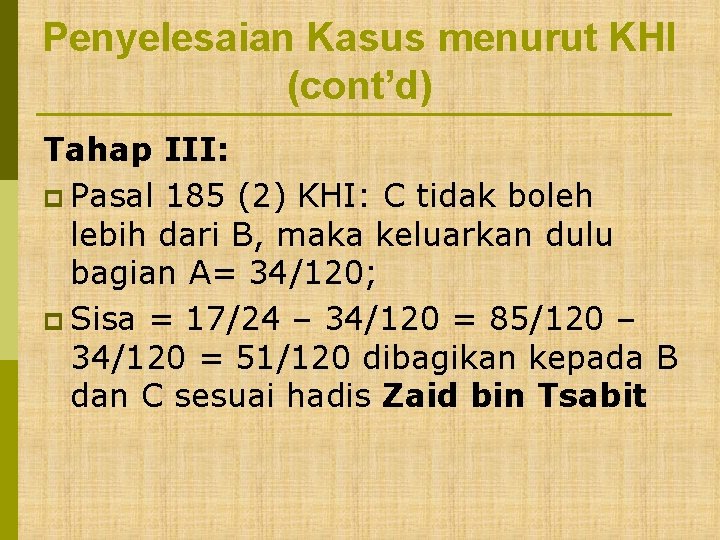 Penyelesaian Kasus menurut KHI (cont’d) Tahap III: p Pasal 185 (2) KHI: C tidak