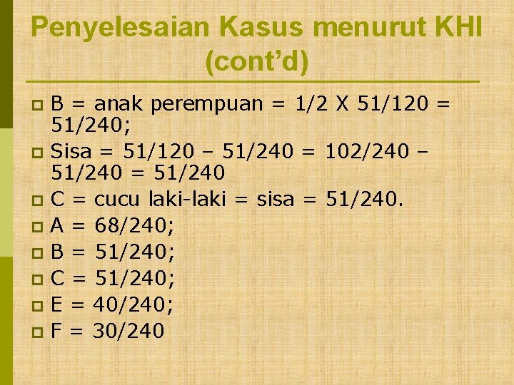 Penyelesaian Kasus menurut KHI (cont’d) B = anak perempuan = 1/2 X 51/120 =