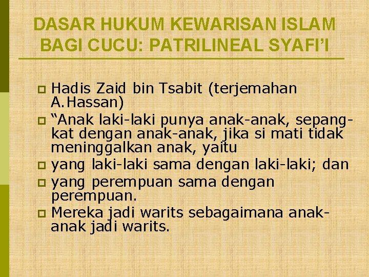 DASAR HUKUM KEWARISAN ISLAM BAGI CUCU: PATRILINEAL SYAFI’I Hadis Zaid bin Tsabit (terjemahan A.