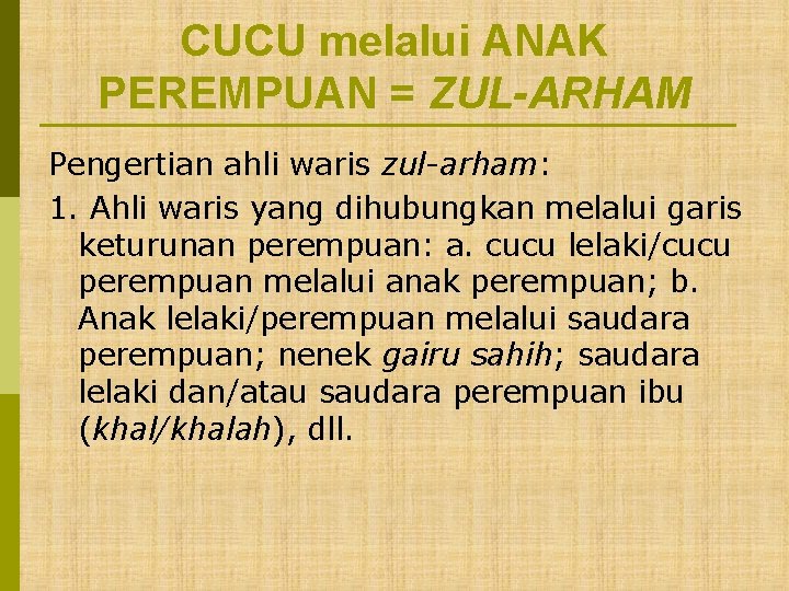 CUCU melalui ANAK PEREMPUAN = ZUL-ARHAM Pengertian ahli waris zul-arham: 1. Ahli waris yang