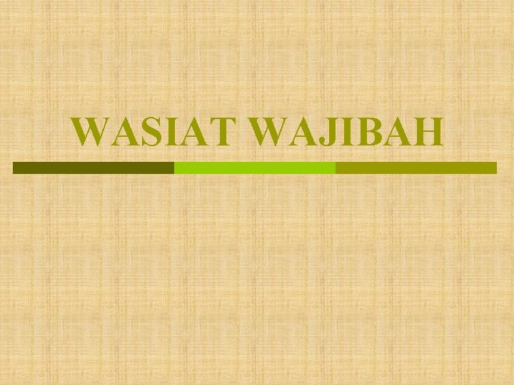 WASIAT WAJIBAH 