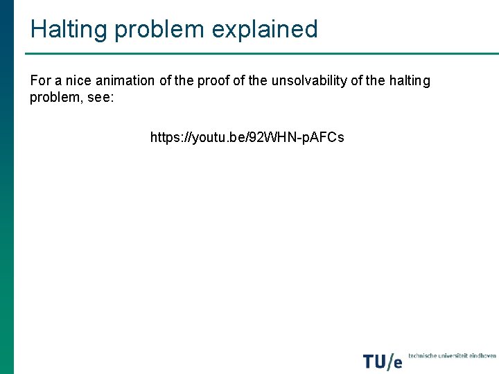 Halting problem explained For a nice animation of the proof of the unsolvability of