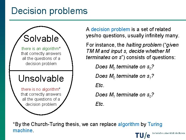 Decision problems Solvable there is an algorithm* that correctly answers all the questions of