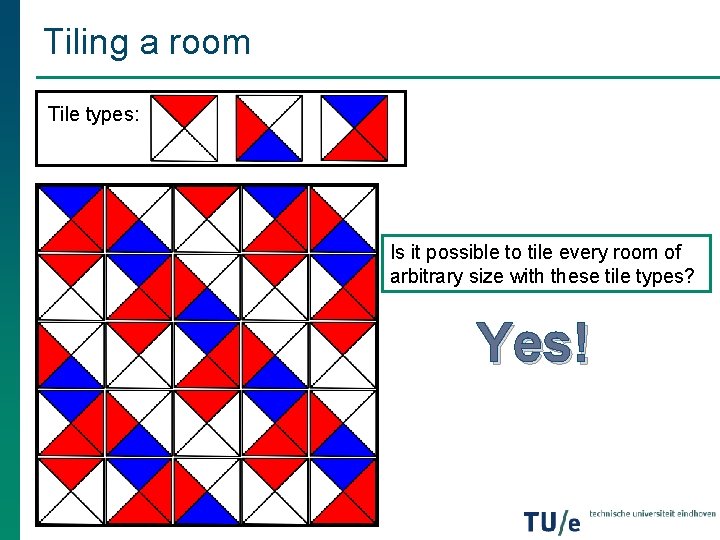 Tiling a room Tile types: Is it possible to tile every room of arbitrary