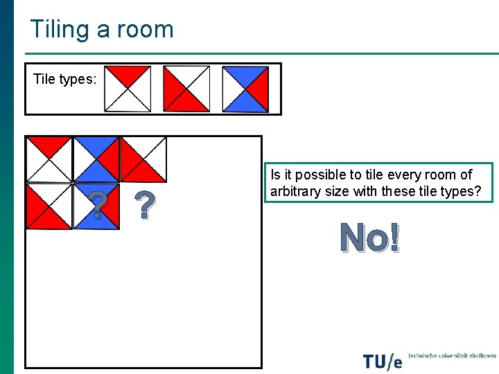 Tiling a room Tile types: ? ? Is it possible to tile every room