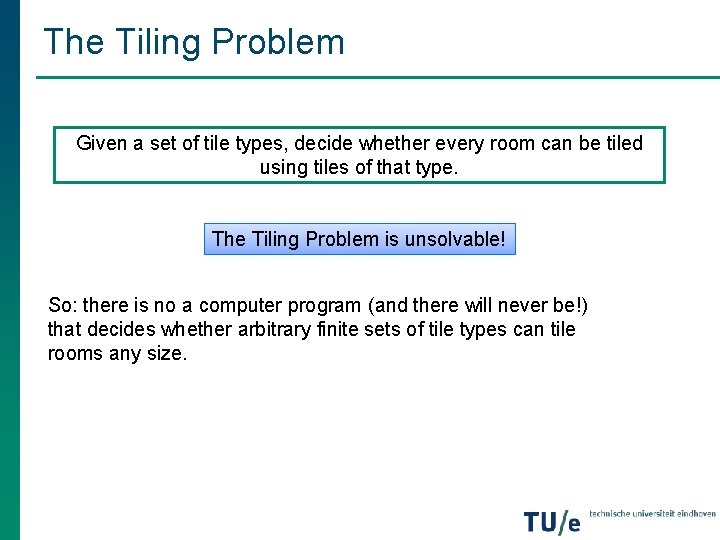 The Tiling Problem Given a set of tile types, decide whether every room can