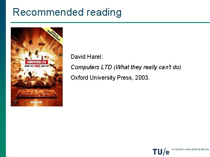 Recommended reading David Harel: Computers LTD (What they really can’t do) Oxford University Press,