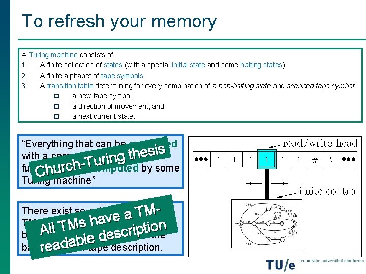 To refresh your memory A Turing machine consists of 1. A finite collection of