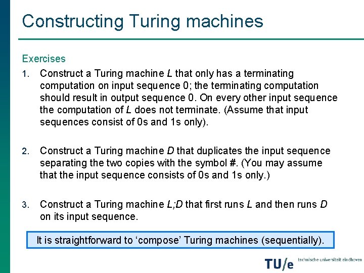 Constructing Turing machines Exercises 1. Construct a Turing machine L that only has a