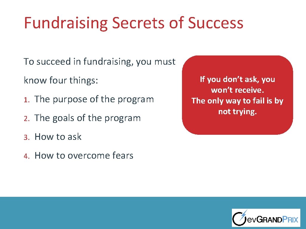 Fundraising Secrets of Success To succeed in fundraising, you must know four things: 1.