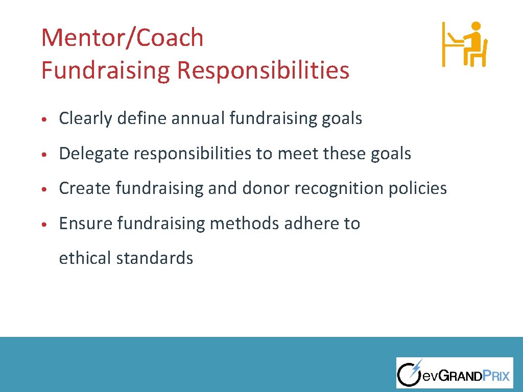 Mentor/Coach Fundraising Responsibilities • Clearly define annual fundraising goals • Delegate responsibilities to meet