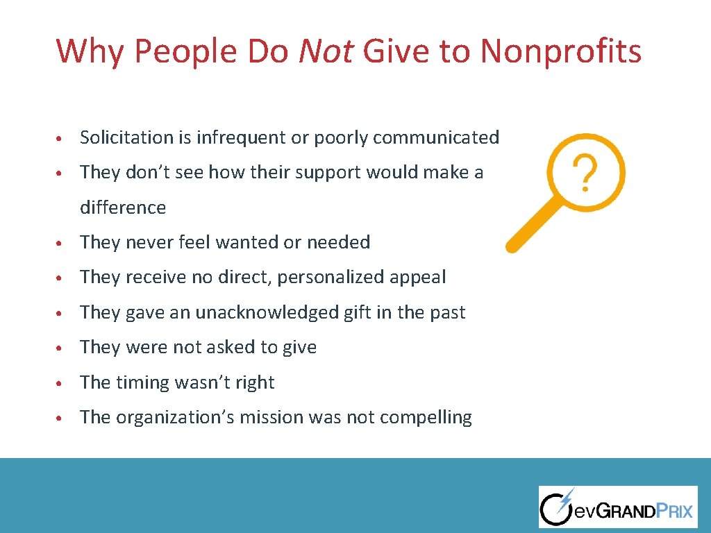 Why People Do Not Give to Nonprofits • Solicitation is infrequent or poorly communicated