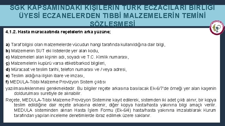 SGK KAPSAMINDAKİ KİŞİLERİN TÜRK ECZACILARI BİRLİĞİ ÜYESİ ECZANELERDEN TIBBİ MALZEMELERİN TEMİNİ SÖZLEŞMESİ 4. 1.