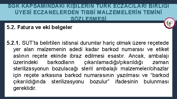 SGK KAPSAMINDAKİ KİŞİLERİN TÜRK ECZACILARI BİRLİĞİ ÜYESİ ECZANELERDEN TIBBİ MALZEMELERİN TEMİNİ SÖZLEŞMESİ 5. 2.