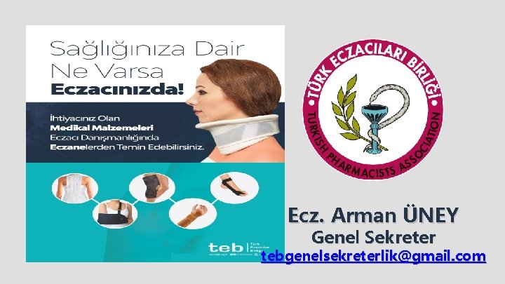 Ecz. Arman ÜNEY Genel Sekreter tebgenelsekreterlik@gmail. com 