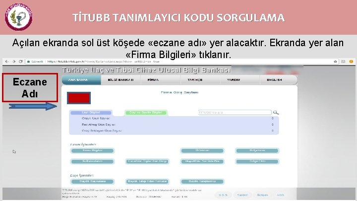 TİTUBB TANIMLAYICI KODU SORGULAMA Açılan ekranda sol üst köşede «eczane adı» yer alacaktır. Ekranda