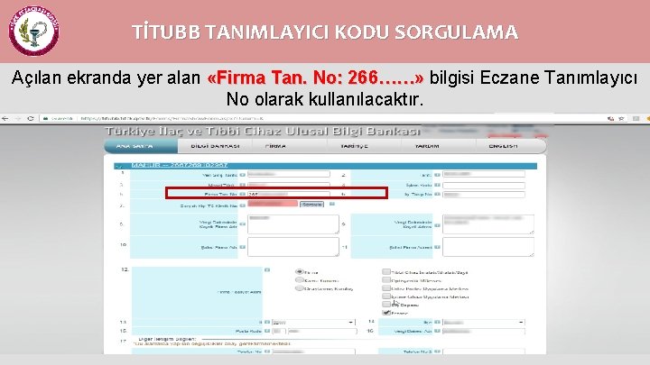 TİTUBB TANIMLAYICI KODU SORGULAMA Açılan ekranda yer alan «Firma Tan. No: 266……» bilgisi Eczane