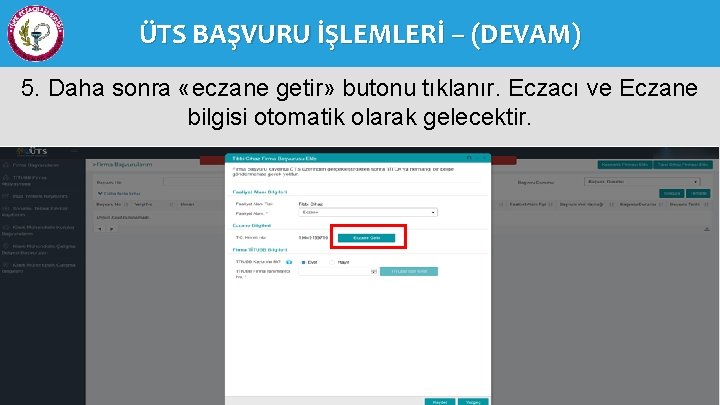 ÜTS BAŞVURU İŞLEMLERİ – (DEVAM) 5. Daha sonra «eczane getir» butonu tıklanır. Eczacı ve