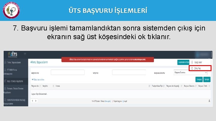 ÜTS BAŞVURU İŞLEMLERİ 7. Başvuru işlemi tamamlandıktan sonra sistemden çıkış için ekranın sağ üst