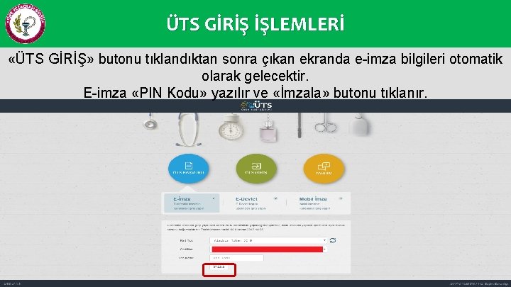 ÜTS GİRİŞ İŞLEMLERİ «ÜTS GİRİŞ» butonu tıklandıktan sonra çıkan ekranda e-imza bilgileri otomatik olarak