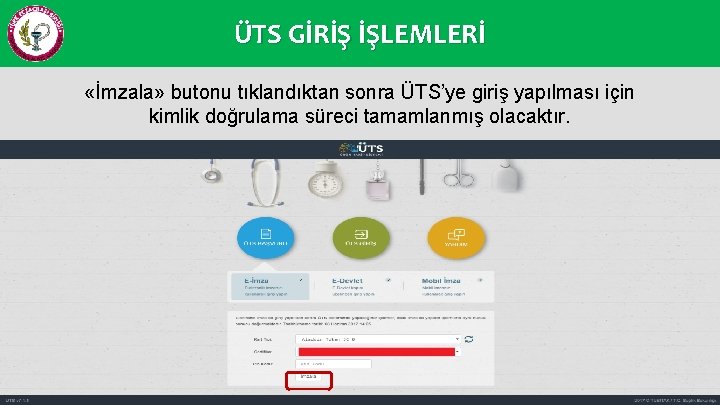 ÜTS GİRİŞ İŞLEMLERİ «İmzala» butonu tıklandıktan sonra ÜTS’ye giriş yapılması için kimlik doğrulama süreci