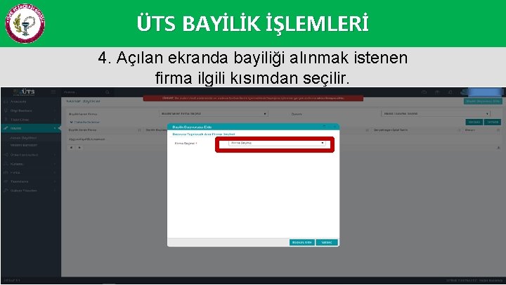 ÜTS BAYİLİK İŞLEMLERİ 4. Açılan ekranda bayiliği alınmak istenen firma ilgili kısımdan seçilir. 